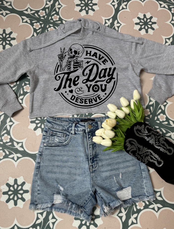 Have The Day You Deserve Graphic