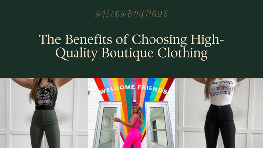 The Benefits of Choosing High-Quality Boutique Clothing