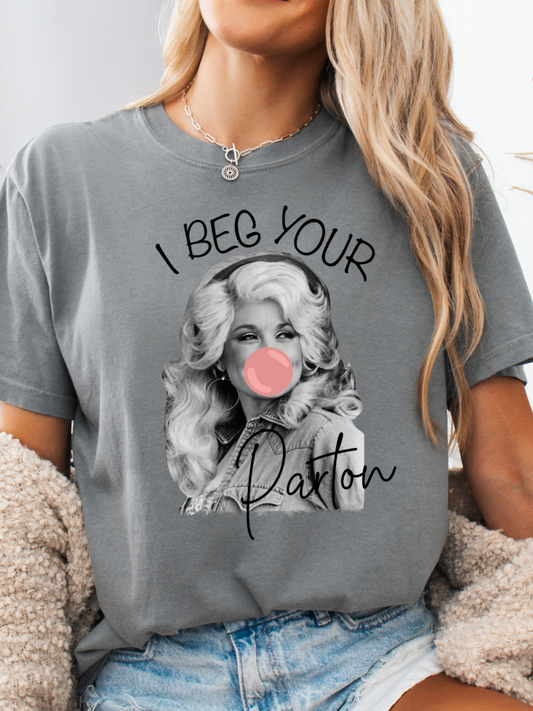 I Beg Your Parton Graphic Tee