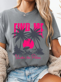 Find Me Under The Palms Graphic Tee