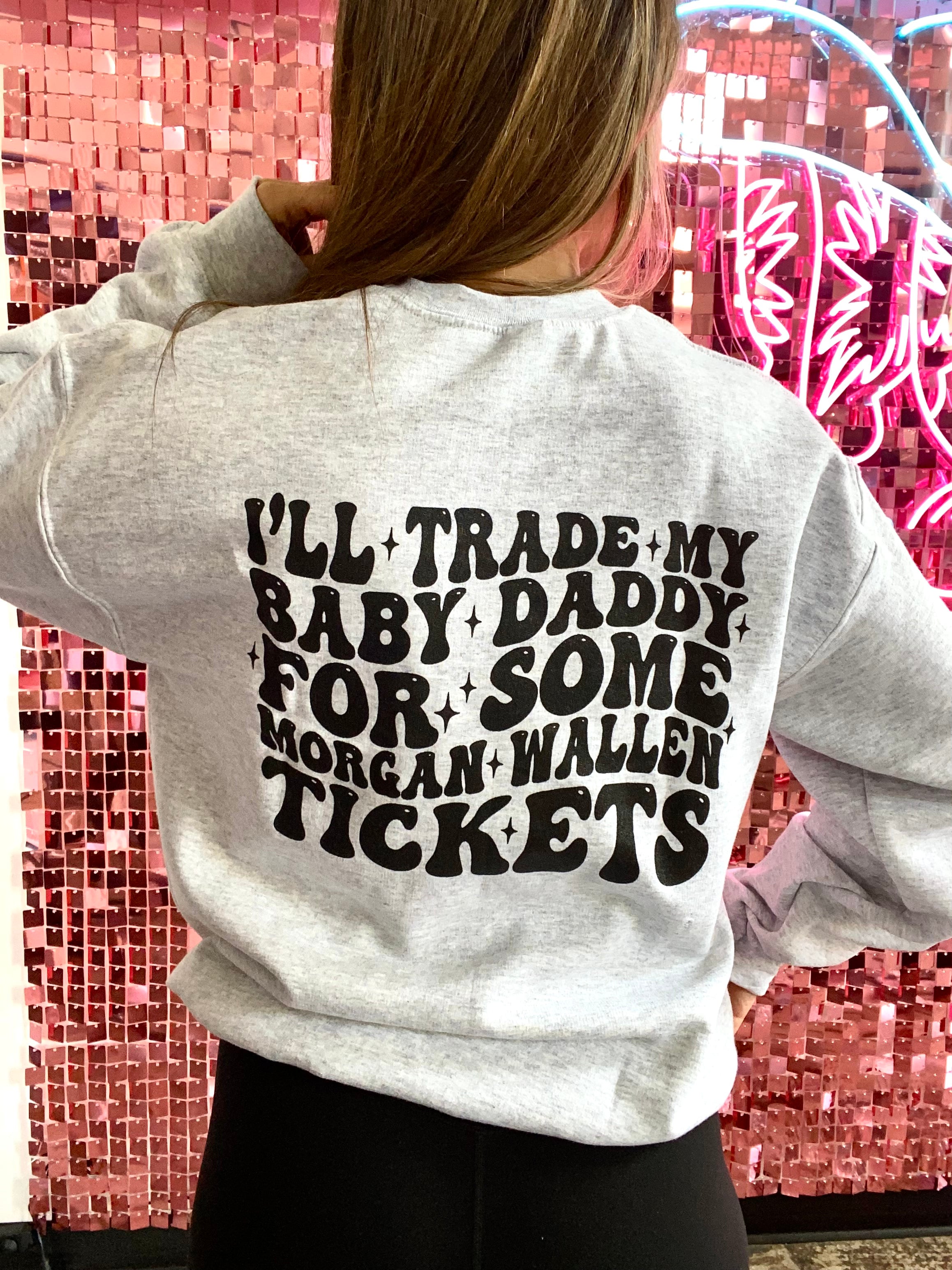 Will Trade Baby Daddy For Wallen Tickets Crewneck- Grey