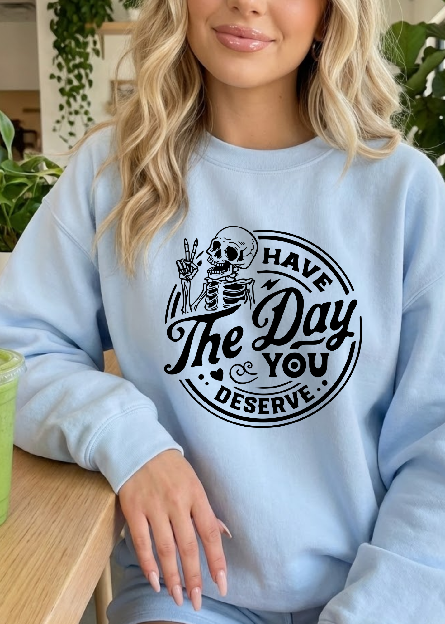 Have The Day You Deserve Graphic