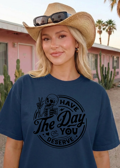 Have The Day You Deserve Graphic