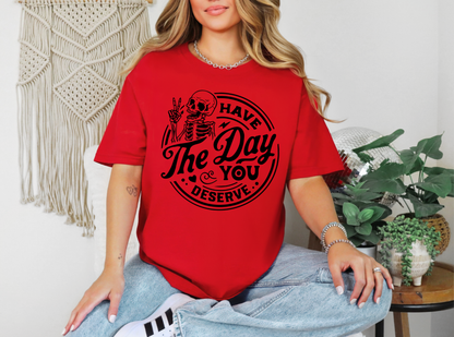 Have The Day You Deserve Graphic