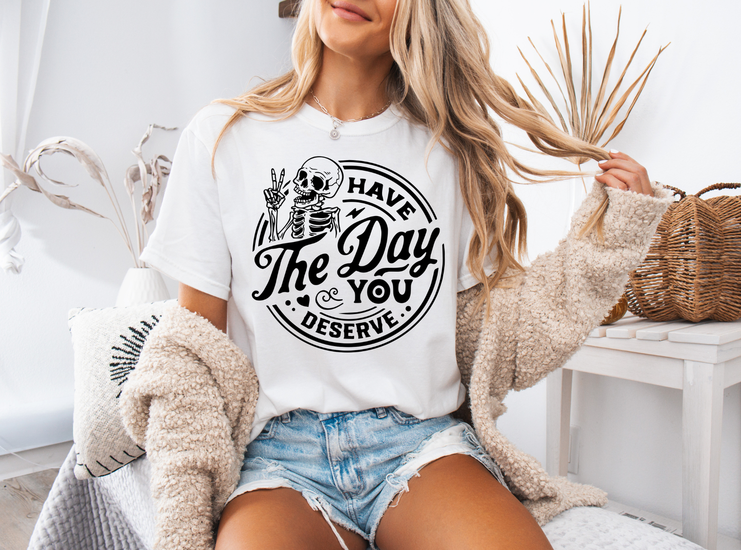 Have The Day You Deserve Graphic