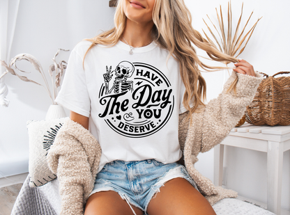Have The Day You Deserve Graphic